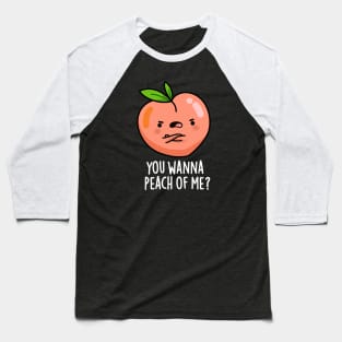 You Wanna Peach Of Me Cute Fruit Pun Baseball T-Shirt